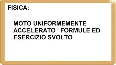 Moto Uniformemente Accelerato Formule Principali Ed Esercizio Svolto