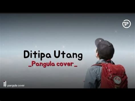 Ditipa Utang Lirik Pangula Cover Cipt Posther Sihotang Youtube