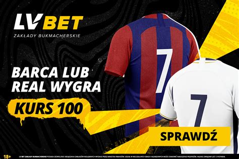 LV BET Kurs 100 na wygraną Barcelony lub Realu pewniaczki pl