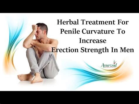 Herbal Treatment For Penile Curvature To Increase Erection Strength In