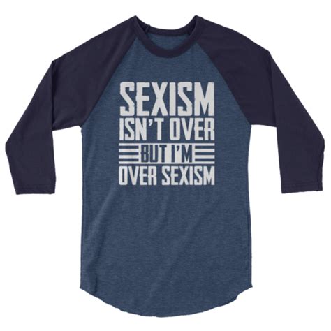 Sexism Isnt Over But Im Over Sexism 3 4 Sleeve Raglan Shirt