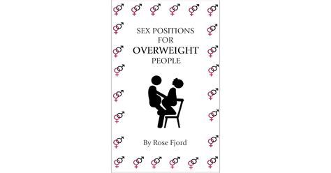Sex Positions For OVERWEIGHT People By Rose Fjord
