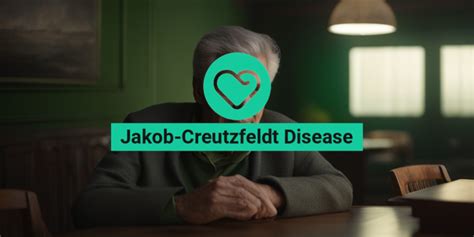 Jakob Creutzfeldt Disease Causes Symptoms Diagnosis And Treatment