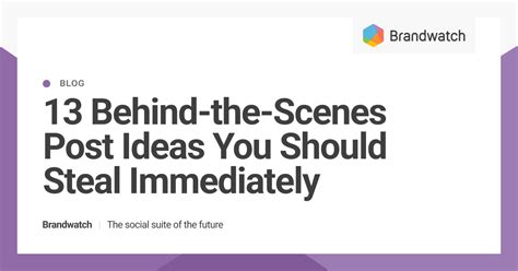 13 Behind The Scenes Post Ideas You Should Steal Immediately Brandwatch