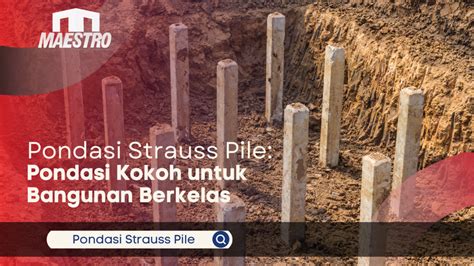 Pondasi Strauss Pile Pondasi Kokoh Untuk Bangunan Berkelas