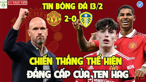 Tin bóng đá MU Mu 2 0 Leeds Đẳng cấp của Ten Hag Rashford Garnacho