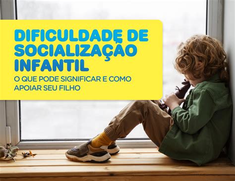 O Que Pode Significar - Dificuldade de socialização infantil: o que pode significar e como ...