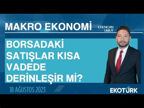 Borsadaki Sat Lar K Sa Vadede Derinle Ir Mi Erencan Umut Makro