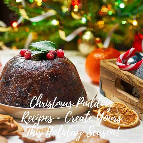 Christmas Pudding Recipes - Create Yours This Holiday Season!