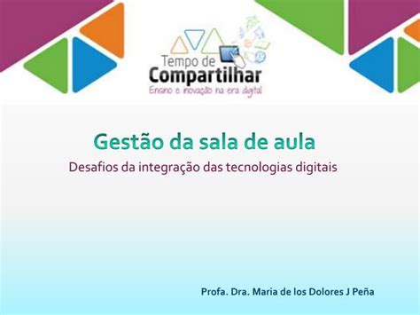 Qual É Um Dos Principais Desafios Da Integração Das Tics - Gestão da sala de aula : o desafio da integração das tecnologias | PPTX