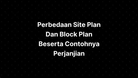 Perbedaan Site Plan Dan Block Plan Beserta Contohnya Perjanjian Imagesee