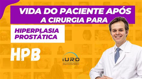 Como é a vida do paciente APÓS a Cirurgia de Próstata para Hiperplasia