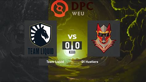 Team Liquid Vs D Hustlers Dpc Weu Tour Division I Bo