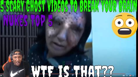 That One Got Me Nukes Top 5 5 Scary Ghost Videos To Break Your Brain Reaction Youtube