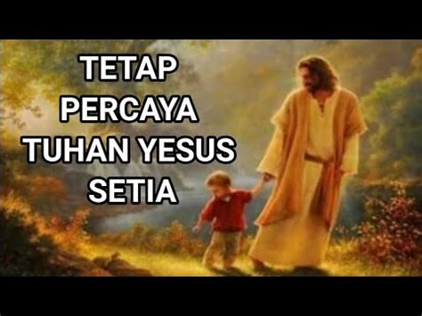 Lagu Rohani Kristen TETAP PERCAYA TUHAN YESUS SETIA YouTube