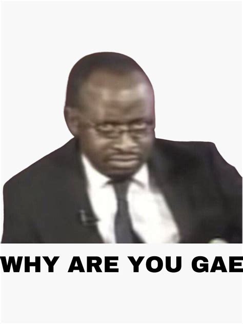 Why Are You Gae Meme Uganda Gay Rights Interview Viral Video Sticker For Sale By