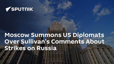 Moscow Says Summoned Us Diplomats Over Sullivans Words About Strikes