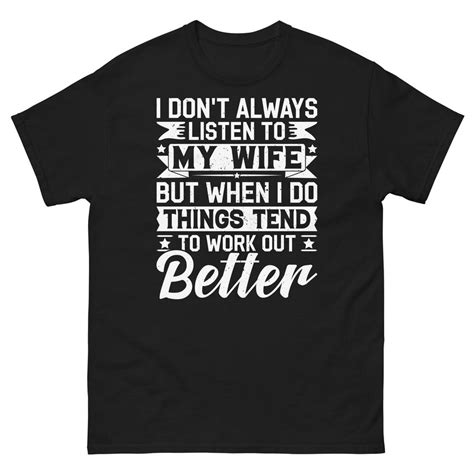 I Dont Always Listen To My Wife Sarcastic Novelty Marriage Unisex Classic Tee Ebay