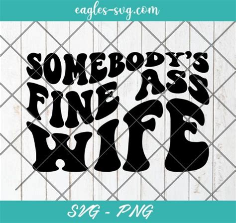 Somebody S Fine Ass Wife Svg Married Life Svg Wavy Text Svg Cut Files For Cricut Silhouette