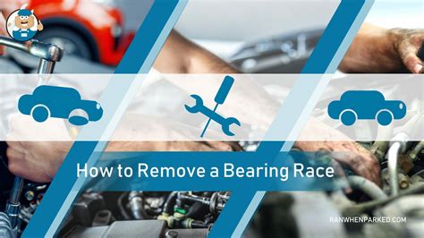 Bearing Race Removal A Detailed Easy To Follow Guide Ran When Parked