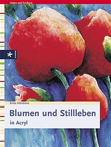 Blumen Und Stillleben In Acryl By Anita H Rskens Goodreads