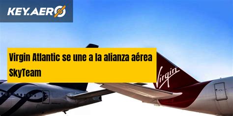 Virgin Atlantic se une a la alianza aérea SkyTeam