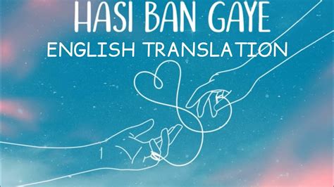 Hasi Ban Gaye English Translation New Version Ami Mishra Kunaal