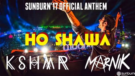 Sunburn 2017 Official Anthem Ho Shawa KSHMR MARNIK YouTube