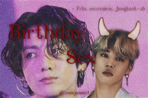 História Birthday Sex Happy Birthday História Escrita Por Monjunnie1 Spirit Fanfics E