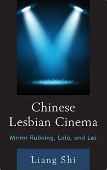 Chinese Lesbian Cinema Mirror Rubbing Lala And Les By Liang Shi Goodreads