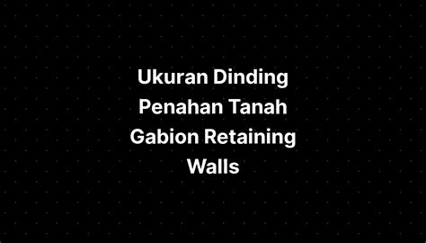 Ukuran Dinding Penahan Tanah Gabion Retaining Walls Imagesee