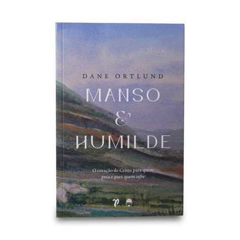 Manso E Humilde Livro Pdf - Manso e Humilde (Capa Dura) Dave Ortlund | Loja JesusCopy