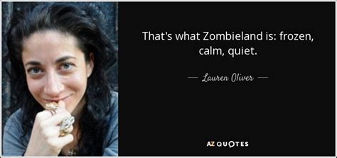 Lauren Oliver Quote Thats What Zombieland Is Frozen Calm Quiet