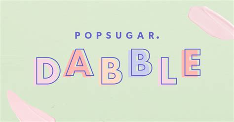 POPSUGAR Dabble