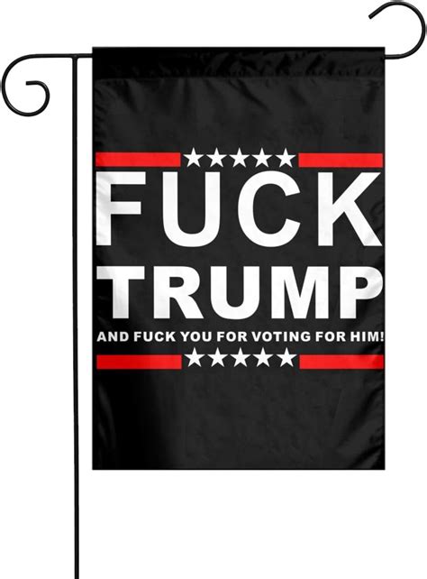 Amazon Fuck Trump And Fuck You For Voting For Him Vertical Double Sided Garden Flag X