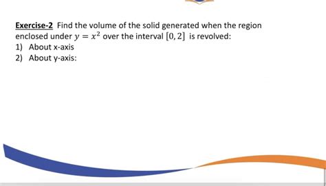 Solved Exercise 2 Find The Volume Of The Solid Generated Chegg