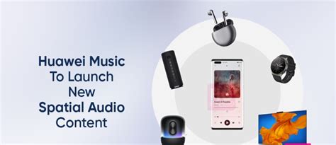 Huawei Music will soon release Audio Vivid-based spatial audio content ...