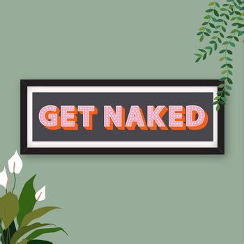 Framed Get Naked Typography Print By Betty Cassie Django