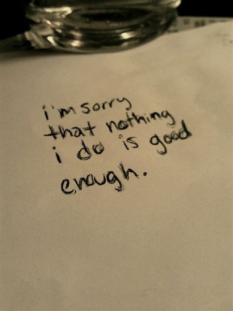 25 Im Sorry Im Not Good Enough Quotes And Sayings Quotesbae