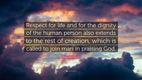 Pope John Paul II Quote Respect For Life And For The Dignity Of The