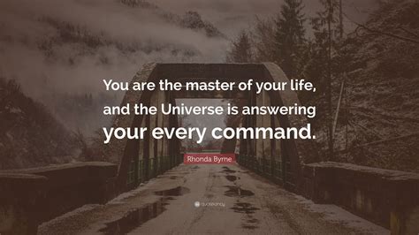 Rhonda Byrne Quote You Are The Master Of Your Life And The Universe