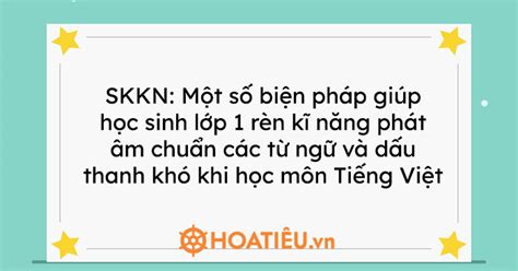 SKKN Một số biện pháp giúp học sinh lớp 1 rèn kĩ năng phát âm chuẩn