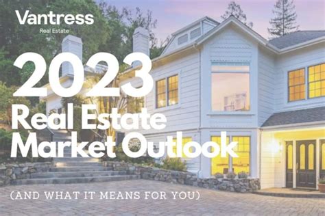 2023 Real Estate Market Outlook And What It Means For You Mark Vantress