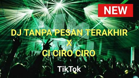 Dj Tanpa Pesan Terakhir X Ci Ciro Ciro Sound Hesan Viral Tiktok Terbaru