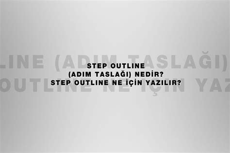 Step Outline Adım Taslağı Nedir Step Outline Ne için Yazılır