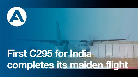 First C295 For India Completes Its Maiden Flight YouTube