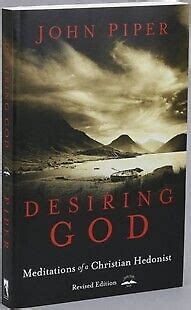 Desiring God Revised Edition Meditations Of A Christian Hedonist