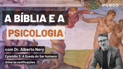 A Bíblia e a Psicologia Episódio 3 A Queda do Ser Humano YouTube