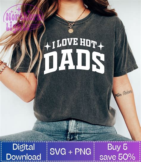 I Love Hot Dads Svg And Png Hot Dads Svg Dad Svg Funny Dad Svg Father Day Sublimation Design