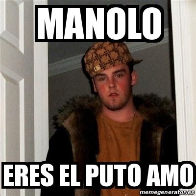 Meme Scumbag Steve Manolo Eres El Puto Amo 16753927